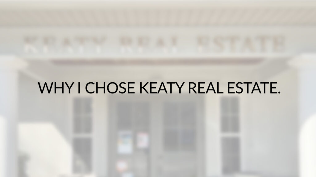 Why I Chose Keaty Real Estate